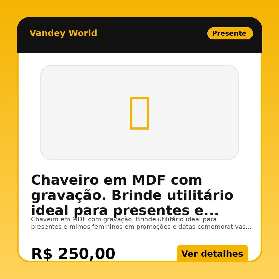 Chaveiro em MDF com gravação. Brinde utilitário ideal para presentes e mimos femininos em promoções e datas comemorativas.