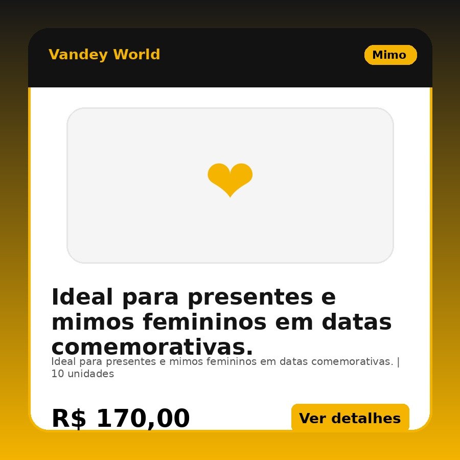 Ideal para presentes e mimos femininos em datas comemorativas.