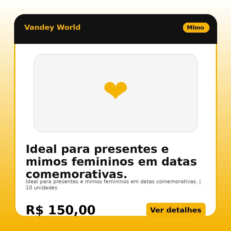 Ideal para presentes e mimos femininos em datas comemorativas.