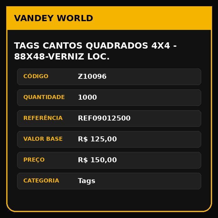 TAGS CANTOS QUADRADOS 4X4 - 88X48-VERNIZ LOC.