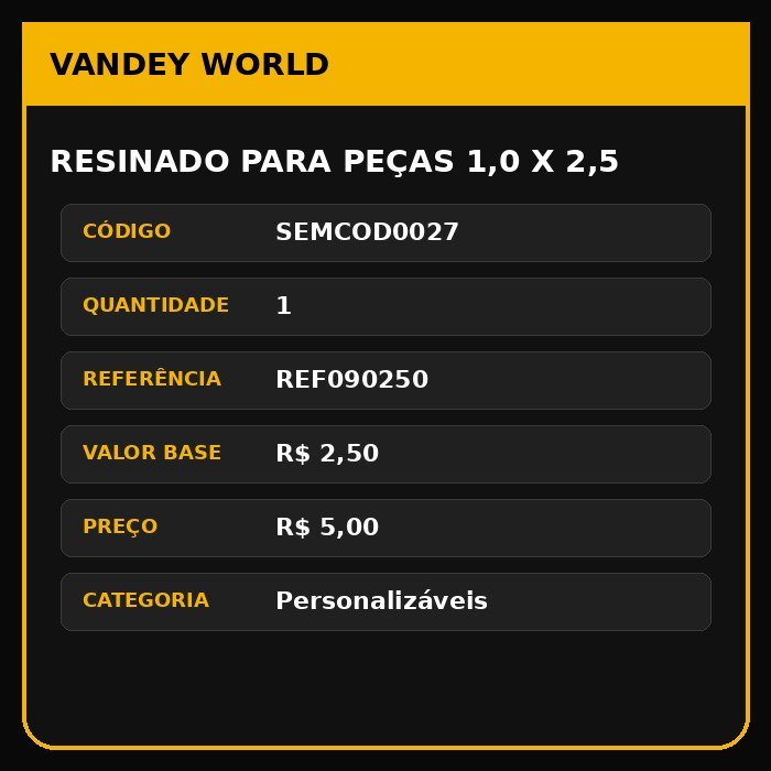 RESINADO PARA PEÇAS 1,0 X 2,5